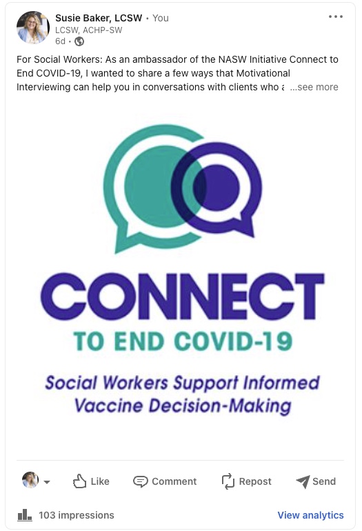 Susie Baker, LCSW  LCSW, ACHP-SW For Social Workers: As an ambassador of the NASW Initiative Connect to End COVID-19, I wanted to share a few ways that Motivational Interviewing can help you in conversations with clients who, ... see more Connect to end COVID 19 Logo 103 impressions